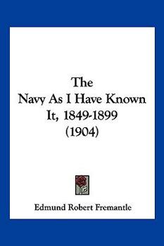 Hardcover The Navy As I Have Known It, 1849-1899 (1904) Book