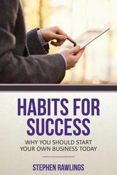 Paperback Habits for Success: Why You Should Start Your Own Business Today Book