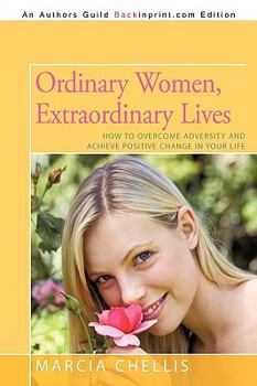 Paperback Ordinary Women, Extraordinary Lives: How to Overcome Adversity and Acheive Positive Change in Your Life Book