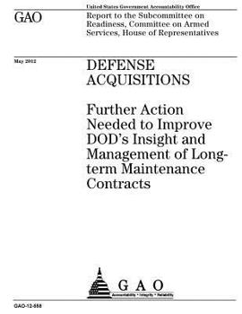 Defense Acquisitions: Further Action Needed to Improve Dod's Insight and Management of Long-Term Maintenance Contracts: Report to the Subcommittee on Readiness, Committee on Armed Services, House of R