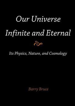 Paperback Our Universe-Infinite and Eternal: Its Physics, Nature, and Cosmology Book