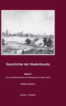 Hardcover Geschichte der Niederlausitz. Erster Band: Von der ?ltesten Zeit bis zum ?bergang an Preu?en 1815. Ver?ffentlichung der Berliner Historischen Kommissi [German] Book