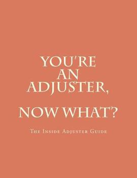 Paperback You're An Adjuster, Now What?: The Inside Adjuster Guide Book
