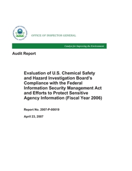 Evaluation of U.S. Chemical Safety and Hazard Investigation Board's Compliance with the Federal Information Security Management Act and Efforts to ... Agency Information (Fiscal Year 2006)