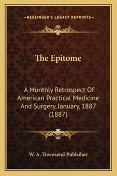 The Epitome: A Monthly Retrospect Of American Practical Medicine And Surgery, January, 1887