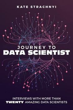 Paperback Journey to Data Scientist: Interviews with More Than Twenty Amazing Data Scientists Book