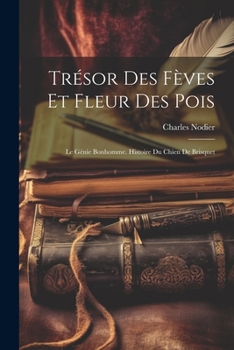 Paperback Trésor Des Fèves Et Fleur Des Pois: Le Génie Bonhomme. Histoire Du Chien De Brisquet [French] Book