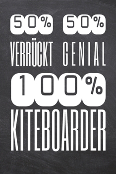 50% Verrückt 50% Genial 100% Kiteboarder: Kiteboarder Punktraster Notizbuch, Notizheft oder Schreibheft | 110  Seiten | Büro Equipment & Zubehör | ... Weihnachten oder Geburtstag (German Edition)