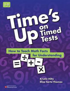 Paperback Time's Up on Timed Tests: How to Teach Math Facts for Understanding Book