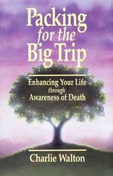 Paperback Packing for the Big Trip: Life Benefits from Death Awareness Book