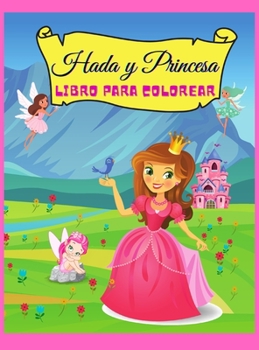 Hada y Princesa libro para colorear: Libro para colorear de princesas m�gicas para ni�as de 4 a 8 a�os, dibuja princesas y hadas, libro para colorear de princesas encantadas y cuentos de hadas para ni