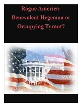 Paperback Rogue America: Benevolent Hegemon or Occupying Tyrant? Book