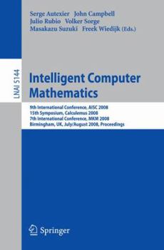 Paperback Intelligent Computer Mathematics: 9th International Conference, Aisc 2008 15th Symposium, Calculemus 2008 7th International Conference, Mkm 2008 Birmi Book
