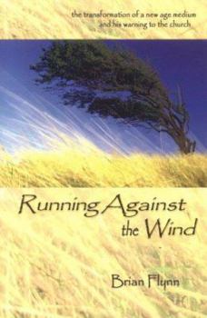 Paperback Running Against the Wind: The Transformation of a New Age Medium and His Warning to the Church Book