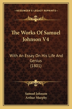 Paperback The Works Of Samuel Johnson V4: With An Essay On His Life And Genius (1801) Book