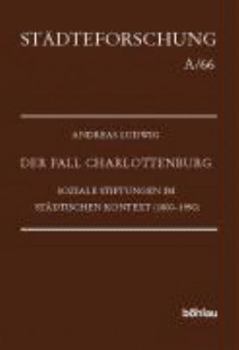 Hardcover Der Fall Charlottenburg: Soziale Stiftungen Im Stadtischen Kontext (1800-1950) [German] Book