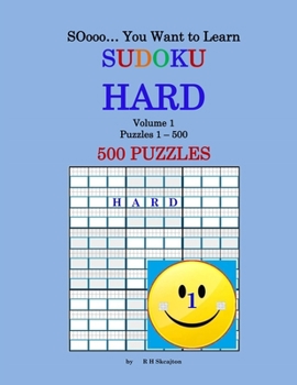 SOooo... You Want to Learn Sudoku - HARD: Volume 1, Puzzles 1-500