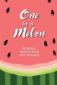 Paperback One in a Melon - Journal, Sketch Book and Notepad: Cute Striped Watermelon Summer Notebook for Writing, Notes and Drawing 6x9 118 pages Book
