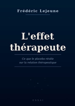 Paperback L'Effet Thérapeute: Ce que le placébo révèle sur la relation thérapeutique [French] Book