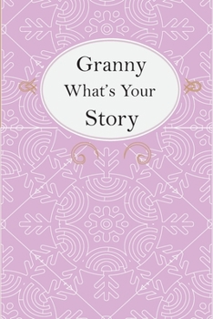 Paperback Granny What's Your Story: Granny's Fill In And Give Back Guided Questions Journal Book