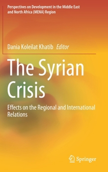 Hardcover The Syrian Crisis: Effects on the Regional and International Relations Book