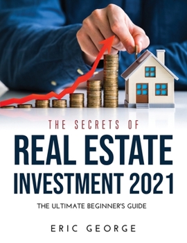 Paperback The Secrets of Real Estate Investment 2021: The Ultimate Beginner's Guide Book