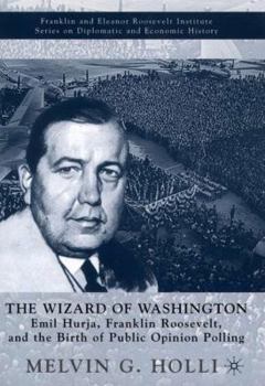 Hardcover The Wizard of Washington: Emil Hurja, Franklin Roosevelt, and the Birth of Public Opinion Polling Book