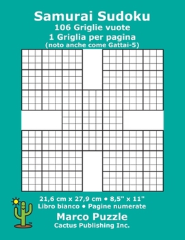 Samurai Sudoku - 106 Griglie vuote: 1 Griglia per pagina; 21,6 cm x 27,9 cm; 8,5" x 11"; Libro bianco; Pagine numerate; Gattai-5; Su Doku; Modello puzzle (Italian Edition)