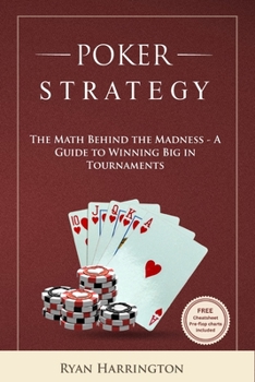 Paperback Poker Strategy: The Math Behind the Madness - A Guide to Winning Big in Tournaments Book