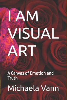 Paperback I Am Visual Art: A Canvas of Emotion and Truth Book