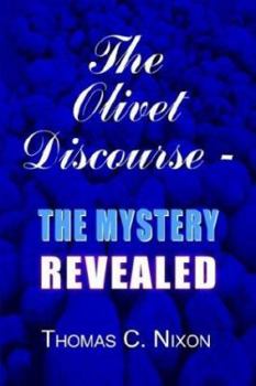 Paperback The Olivet Discourse - The Mystery Revealed Book