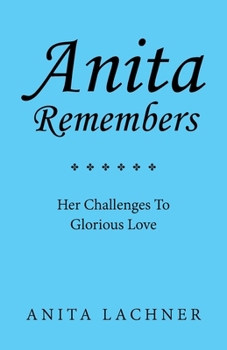 Paperback Anita Remembers: Her Challenges To Glorious Love Book