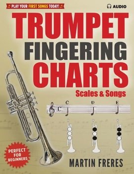 Trumpet Fingering Charts, Scales & Songs: A Complete Beginner’s Reference for Trumpet
