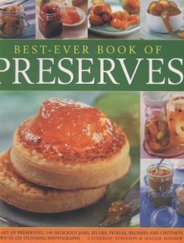 Paperback Best-Ever Book of Preserves: The Art of Preserving: 140 Delicious Jams, Jellies, Pickles, Relishes and Chutneys Shown in 220 Stunning Photographs Book