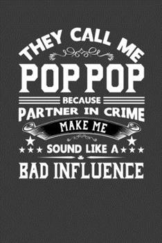 Paperback They Call Me Pop Pop Because Partner In Crime Make Me Sound Like A Bad Influence: Perfect Gift Notebook For Funny Pop Pop Dad, Grand Pa. Cute Cream Pa Book