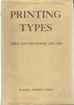 Hardcover Printing Types: Their History, Forms, and Use; A Study in Survivals Book