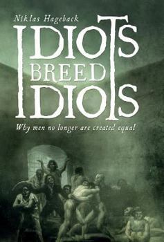 Hardcover Idiots breed Idiots: Why men no longer are created equal Book