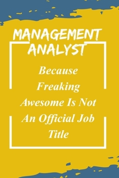 Paperback Management Analyst Because Freaking Awesome Is Not An Official Job Title: Management Analyst Notebook with Unique Touch For Every Management Analyst Book