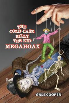Paperback The Cold Case Billy the Kid Megahoax: The Plot to Steal Billy the Kid's Identity and to Defame Sheriff Pat Garrett as a Murderer Book