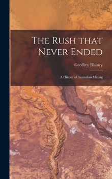 Hardcover The Rush That Never Ended: a History of Australian Mining Book
