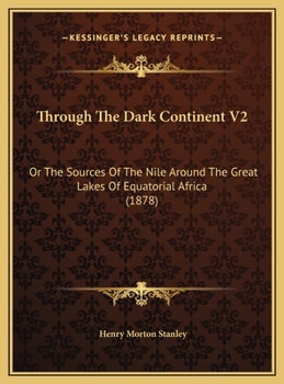 Hardcover Through The Dark Continent V2: Or The Sources Of The Nile Around The Great Lakes Of Equatorial Africa (1878) Book