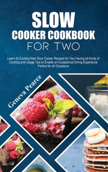 Hardcover Slow Cooker Cookbook for Two: Learn 42 Exciting New Slow Cooker Recipes for Two Having all Kinds of Cooking and Usage Tips to Enable an Exceptional Book