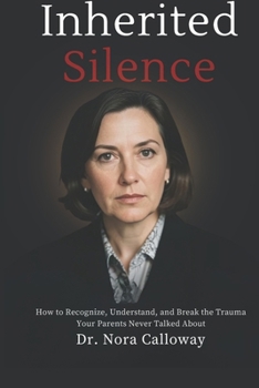 Paperback Inherited Silence: How to Recognize, Understand, and Break the Trauma Your Parents Never Talked About Book