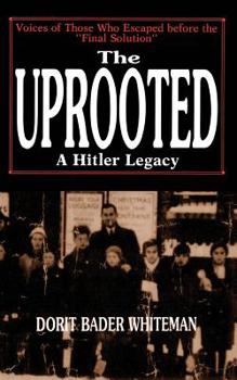 Paperback The Uprooted: A Hitler Legacy: Voices of Those Who Escaped Before the "Final Solution" Book