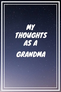 Paperback My thoughts as a Grandma: Grandma Gift Journal / Notebook / Diary / Unique Greeting Card Alternative Book