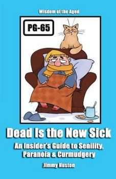 Paperback Dead Is the New Sick: An Insider's Guide to Senility, Paranoia, & Curmudgery Book