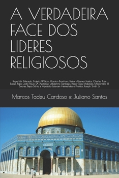 A VERDADEIRA FACE DOS LIDERES RELIGIOSOS: Bp. Edir Macedo, Prof. William M. Branham, Charles T. Russel, Papa João Paulo 2º, Apost. Valdemiro Santiago, ... Smith (Volume completo) (Portuguese Edition)