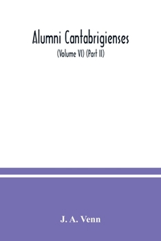 Alumni cantabrigienses; a biographical list of all known students, graduates and holders of office at the University of Cambridge, from the earliest times to 1900 (Volume VI)