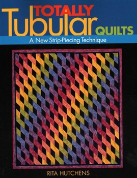 Paperback Totally Tubular Quilts: A New Strip-Piecing Technique Book