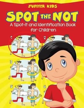 Paperback Spot the Not (A Spot-It and Identification Book for Children) Book
